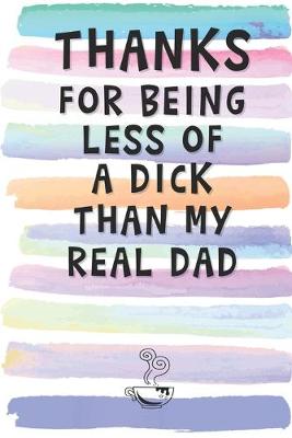 Book cover for Thanks for Being Less of a Dick than My Real Dad