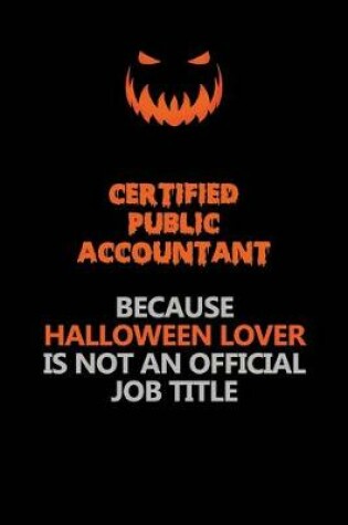 Cover of Certified Public Accountant Because Halloween Lover Is Not An Official Job Title