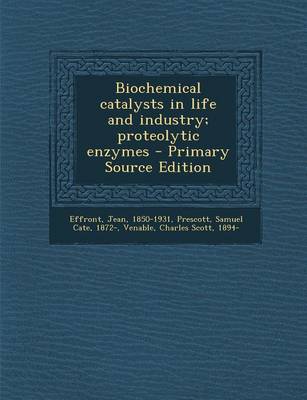 Book cover for Biochemical Catalysts in Life and Industry; Proteolytic Enzymes - Primary Source Edition