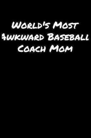 Cover of World's Most Awkward Baseball Coach Mom