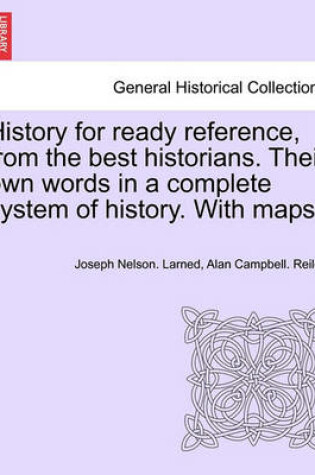 Cover of History for Ready Reference, from the Best Historians. Their Own Words in a Complete System of History. with Maps.