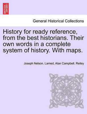 Book cover for History for Ready Reference, from the Best Historians. Their Own Words in a Complete System of History. with Maps.