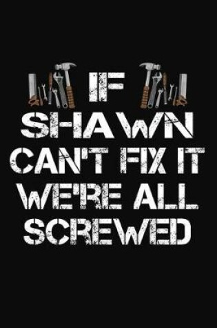 Cover of If Shawn Can't Fix It We're All Screwed