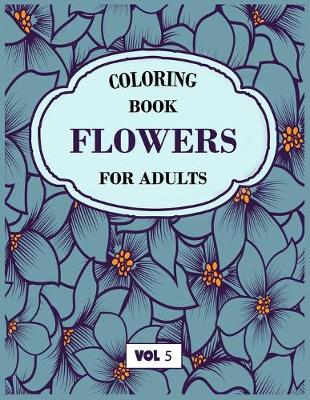 Book cover for Flower Coloring Book For Adults Vol 5