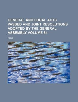 Book cover for General and Local Acts Passed and Joint Resolutions Adopted by the General Assembly Volume 84