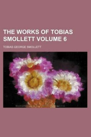 Cover of The Works of Tobias Smollett Volume 6