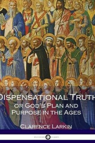 Cover of Dispensational Truth or God's Plan and Purpose in the Ages (Illustrated)