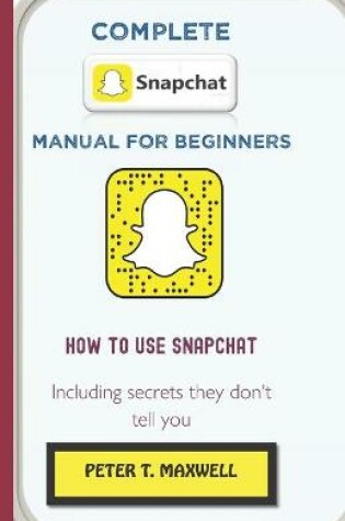 Cover of Complete Snapchat Manual for Beginners