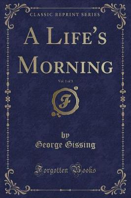 Book cover for A Life's Morning, Vol. 1 of 3 (Classic Reprint)