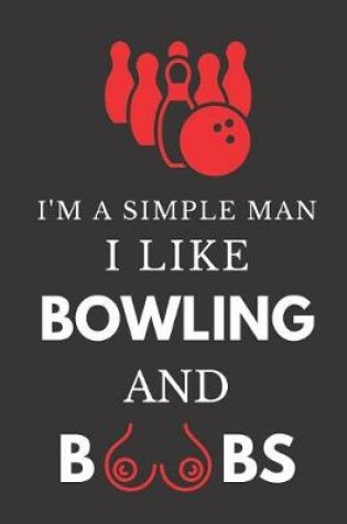 Cover of I'm a Simple Man I Like Bowling and Boobs