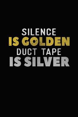 Book cover for Silence Is Golden Duct Tape Is Silver