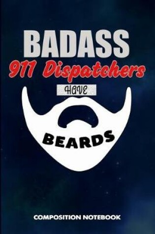 Cover of Badass 911 Dispatchers Have Beards