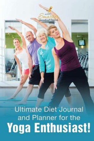 Cover of Ultimate Diet Journal and Planner for the Yoga Enthusiast!