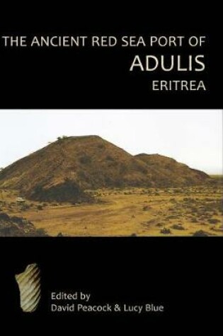 Cover of The Ancient Red Sea Port of Adulis, Eritrea Report of the Etritro-British Expedition, 2004-5