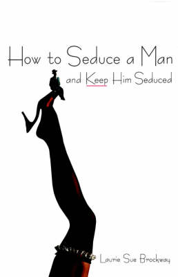 Book cover for How To Seduce A Man And Keep Him Seduced