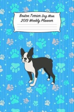 Cover of Boston Terrier Dog Mom 2019 Weekly Planner