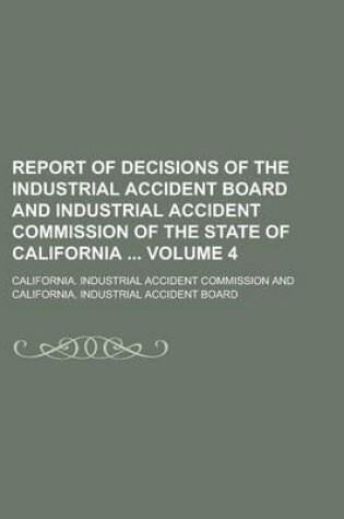 Cover of Report of Decisions of the Industrial Accident Board and Industrial Accident Commission of the State of California Volume 4