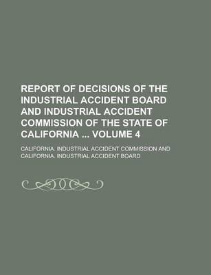 Book cover for Report of Decisions of the Industrial Accident Board and Industrial Accident Commission of the State of California Volume 4