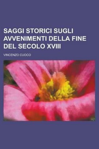 Cover of Saggi Storici Sugli Avvenimenti Della Fine del Secolo XVIII