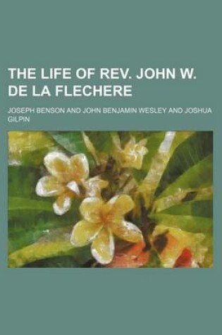 Cover of The Life of REV. John W. de La Flechere