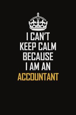 Book cover for I Can't Keep Calm Because I Am An Accountant