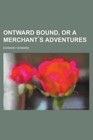 Cover of Ontward Bound, or a Merchant S Adventures