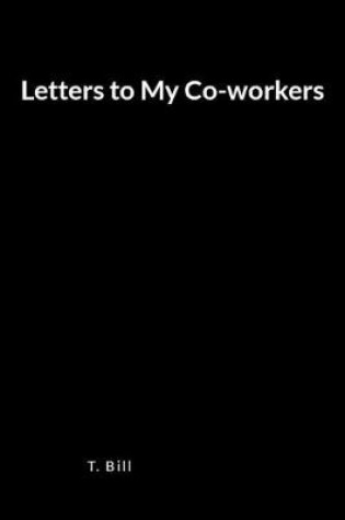 Cover of Letters to My Co-Workers