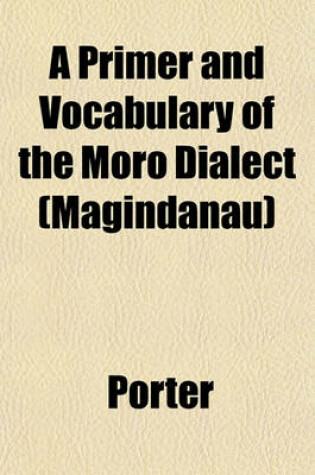 Cover of A Primer and Vocabulary of the Moro Dialect (Magindanau)
