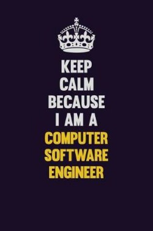 Cover of Keep Calm Because I Am A Computer Software Engineer