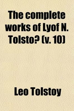 Cover of The Complete Works of Lyof N. Tolstoa (Volume 10)