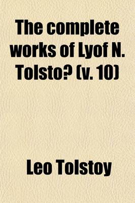 Book cover for The Complete Works of Lyof N. Tolstoa (Volume 10)