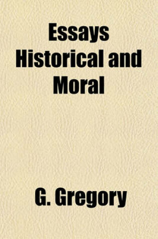 Cover of Essays Historical and Moral