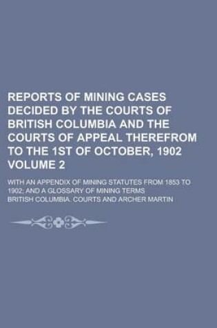 Cover of Reports of Mining Cases Decided by the Courts of British Columbia and the Courts of Appeal Therefrom to the 1st of October, 1902; With an Appendix of