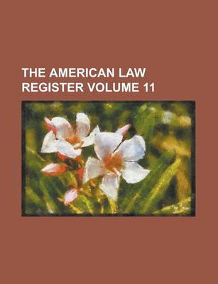 Book cover for The American Law Register Volume 11