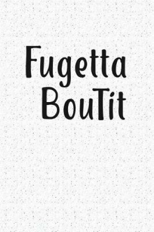 Cover of Fugetta Bout It