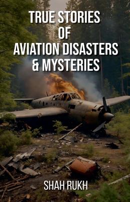 Book cover for True Stories of Aviation Disasters & Mysteries