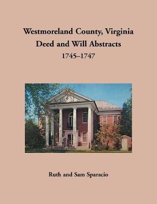 Book cover for Westmoreland County, Virginia Deed and Will Abstracts, 1745-1747