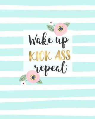 Book cover for Wake Up, Kick Ass, Repeat.