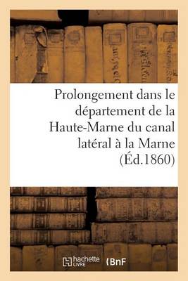 Book cover for Prolongement Dans Le Departement de la Haute-Marne Du Canal Lateral A La Marne (Ed.1860)