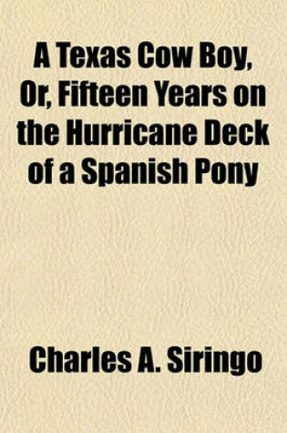 Cover of A Texas Cow Boy, Or, Fifteen Years on the Hurricane Deck of a Spanish Pony