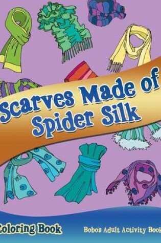 Cover of Scarves Made of Spider Silk Coloring Book