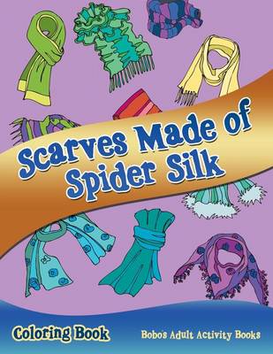 Book cover for Scarves Made of Spider Silk Coloring Book