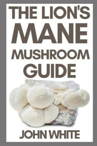 Cover of The Lion's Mane Mushroom Guide