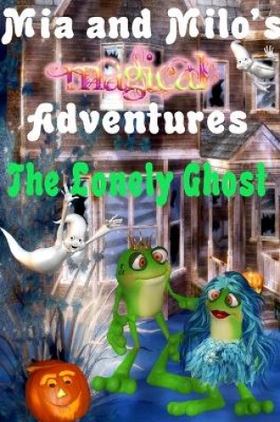 Cover of Mia and Milo's Magical Adventures - The Lonely Ghost