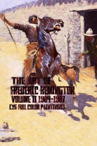 Cover of The Art of Frederic Remington Volume II 1904-1907 (25 Full Color Paintings)