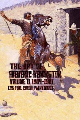 Book cover for The Art of Frederic Remington Volume II 1904-1907 (25 Full Color Paintings)