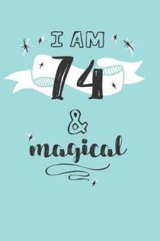 Cover of I Am 74 And Magical