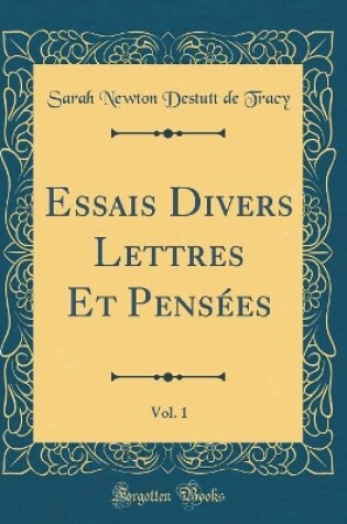 Cover of Essais Divers Lettres Et Pensées, Vol. 1 (Classic Reprint)