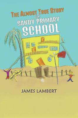 Book cover for The Almost True Story of Sandy Primary School