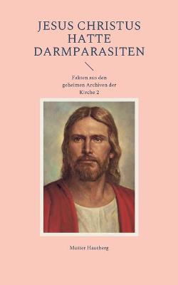 Book cover for Jesus Christus hatte Darmparasiten